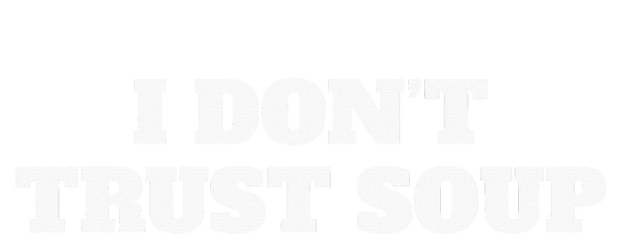 I Don't Trust Soup T-Shirt