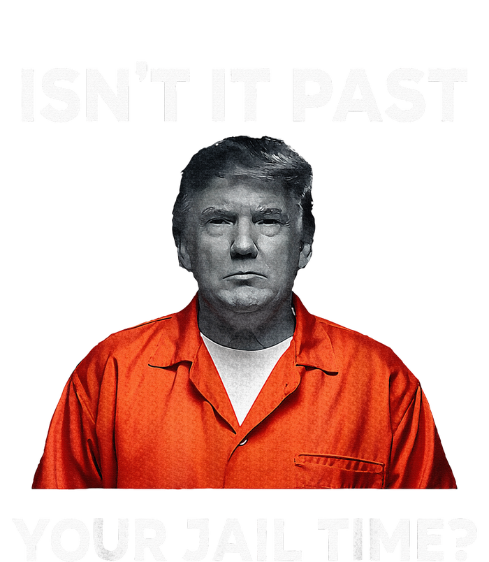 IsnT It Past Your Jail Time T-Shirt