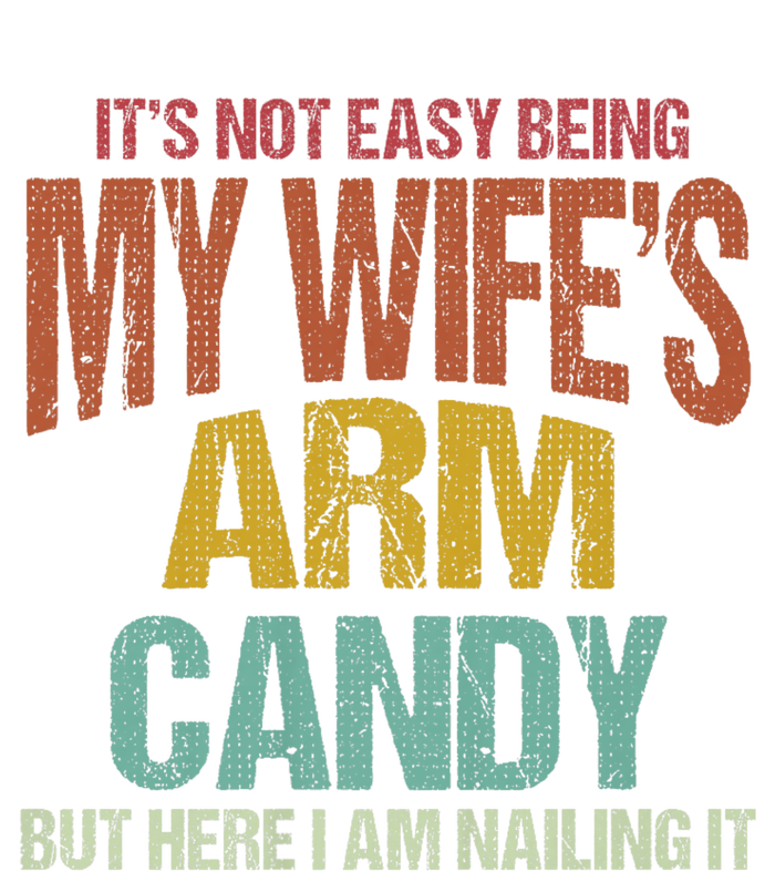 Its Not Easy Being My WifeS Arm Candy T-Shirt