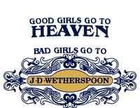 Good Girl Go To Heaven Bad Girl Go To Jdwetherspoons T-Shirt