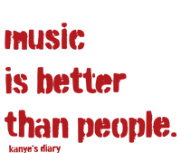 Music Is Better Than People Kanye’S Diary T-Shirt