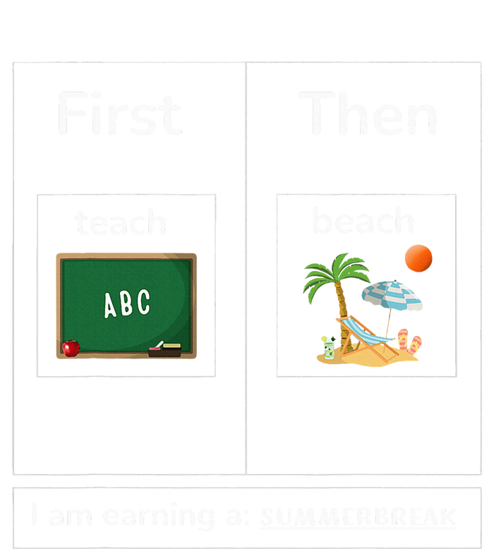 First Teach Then Beach I Am Earning A Summer Break T-Shirt