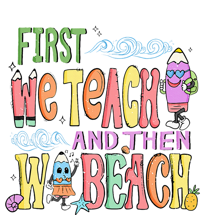 First Teach Then Beach I Am Earning A Summer Break T-Shirt