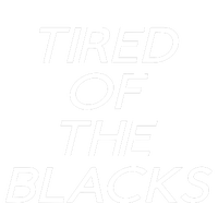 Tired Of The Blacks T-Shirt