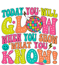 Today You Will Glow When You Show What You Know! T-Shirt