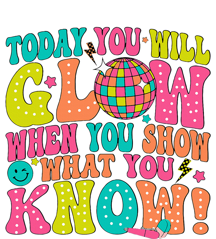 Today You Will Glow When You Show What You Know! T-Shirt