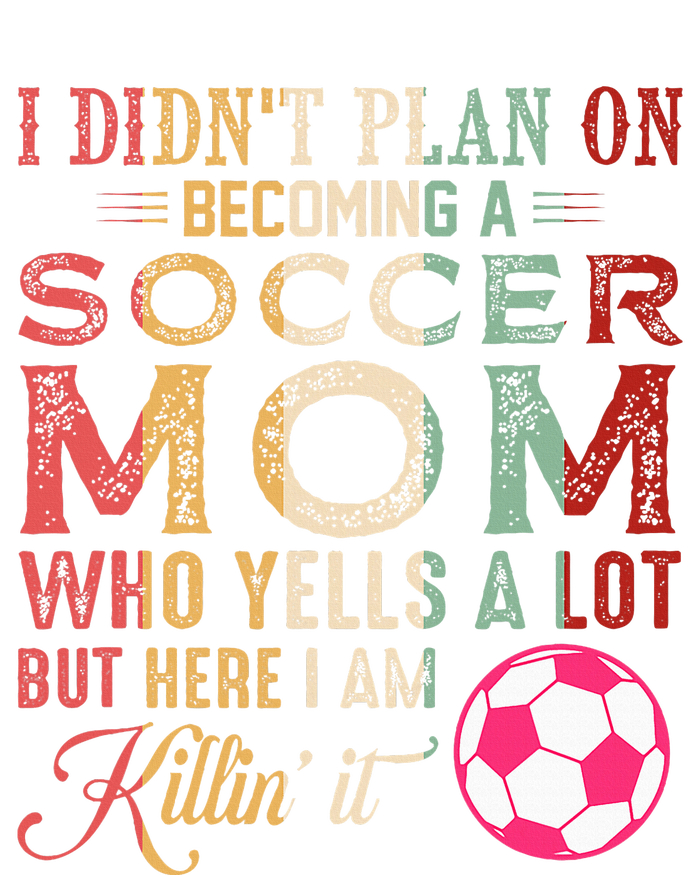 I DidnT Plan On Becoming A Soccer Mom T-Shirt