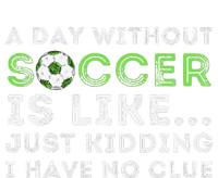 A Day Without Soccer Is Like Soccer Lover Gift T-Shirt