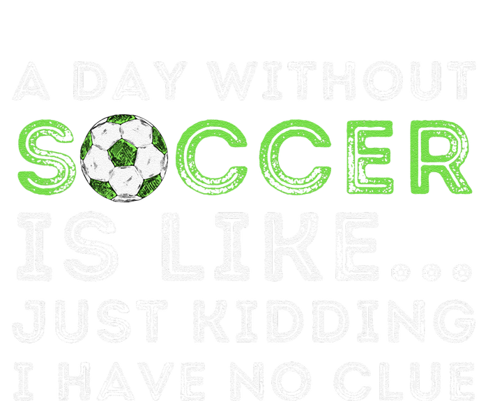 A Day Without Soccer Is Like Soccer Lover Gift T-Shirt