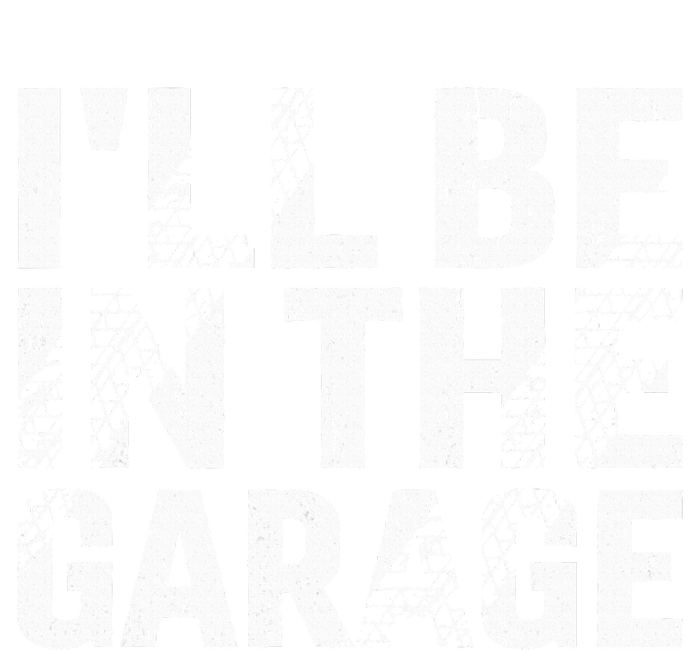 ILl Be In The Garage Dad Car Mechanic Garage T-Shirt