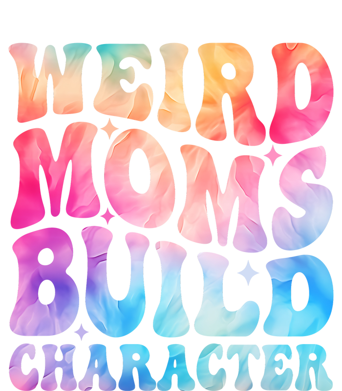 Weird Moms Build Character MotherS Day Graphic T-Shirt