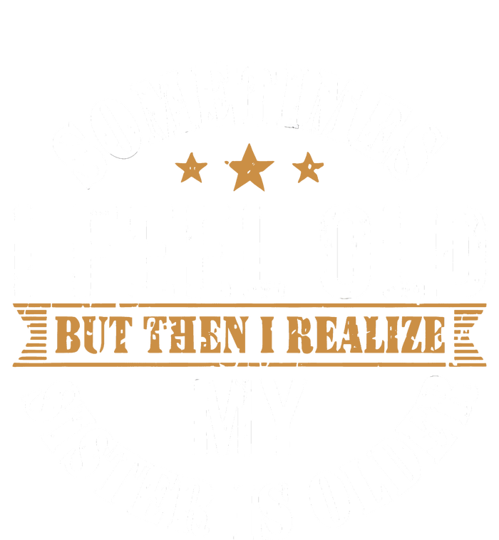 Sometimes I Feel Old But Then I Realize My Sister Is Older Kids T-Shirt