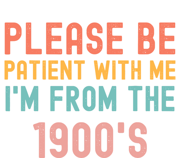 Please Be Patient With Me IM From The 1900S Funny Saying T-Shirt