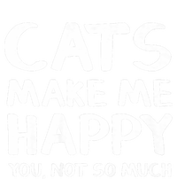 Cats Make Me Happy You Not So Much T-Shirt