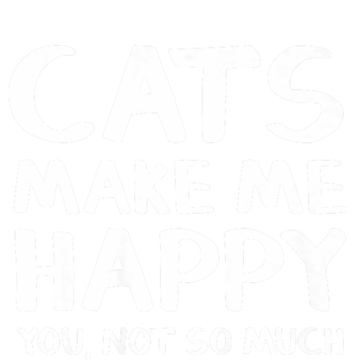 Cats Make Me Happy You Not So Much T-Shirt