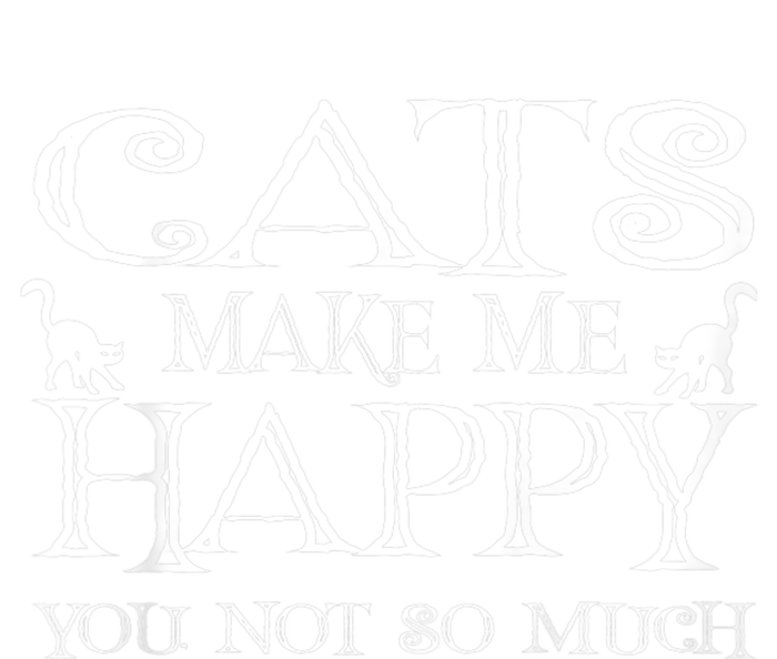 Cats Make Me Happy You Not So Much Sweatshirt