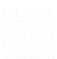 IM Your FatherS Day Gift Mommy Says You Are Welcome T-Shirt