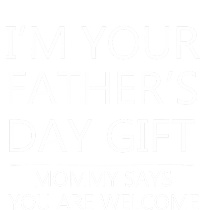 IM Your FatherS Day Gift Mommy Says You Are Welcome T-Shirt