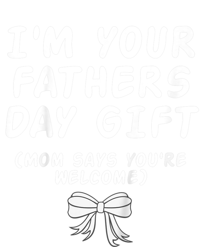 IM Your FatherS Day Gift Mom Says YouRe Welcome Toddler Long Sleeve Shirt