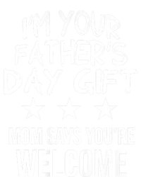 IM Your FatherS Day Gift Mom Says YouRe Welcome T-Shirt