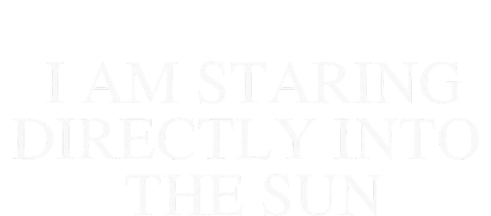 I Am Staring Directly Into The Sun Toddler T-Shirt