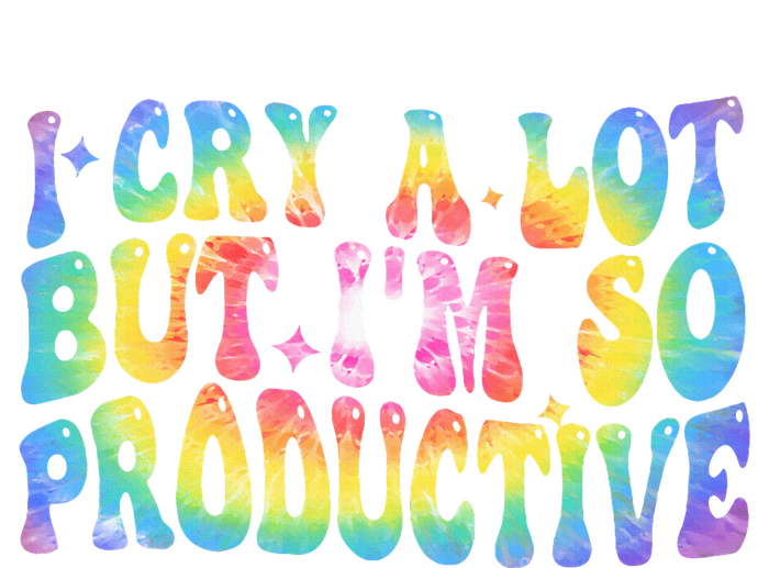 I Cry A Lot But Im So Productive T-Shirt