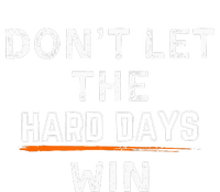 DonT Let The Hard Days Win Gift Women's Knotted Racerback Tank