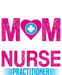 IM A Mom And A Nurse Practitioner Funny Np Nurse Mom Gift T-Shirt