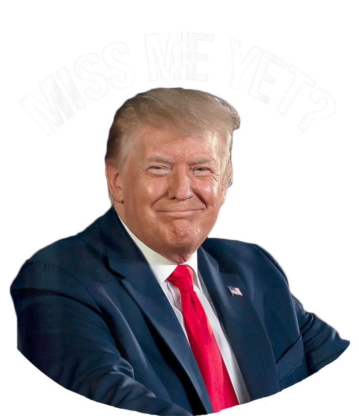 President Donald Trump Miss Me Yet Funny Political 2024 T-Shirt