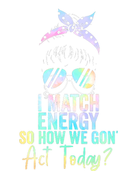 I Match Energy So How We Gon Act Today Messy Bun Tie Dye T-Shirt