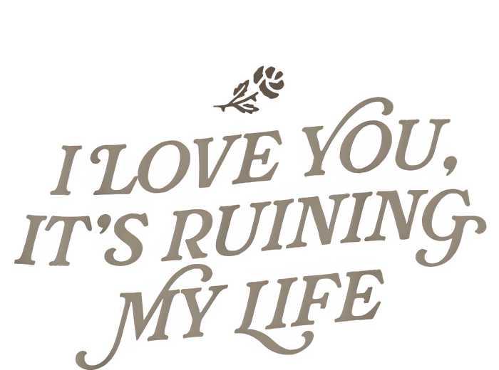 I Love You But ItS Ruining My Life V-Neck T-Shirt