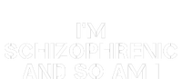 IM Schizophrenic And So Am I T-Shirt