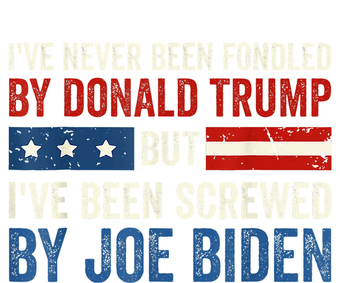 IVe Never Been Fondled By Donald Trump But Joe Biden T-Shirt