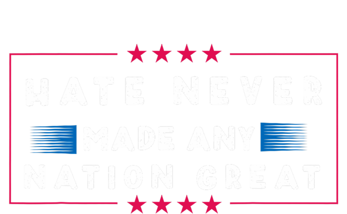 Hate Never Made Any Nation Great T-Shirt