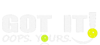 Got It Oops Yours Funny Pickleball Lovers T-Shirt