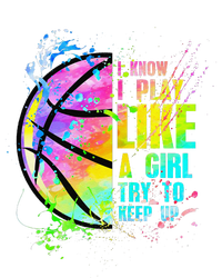 I Know I Play Like A Girl Try To Keep Up Basketball V-Neck T-Shirt