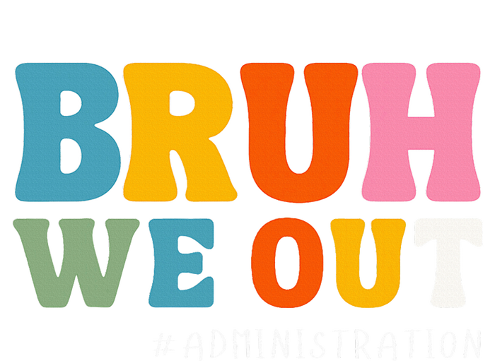 Bruh We Out Administration Happy Last Day School T-Shirt