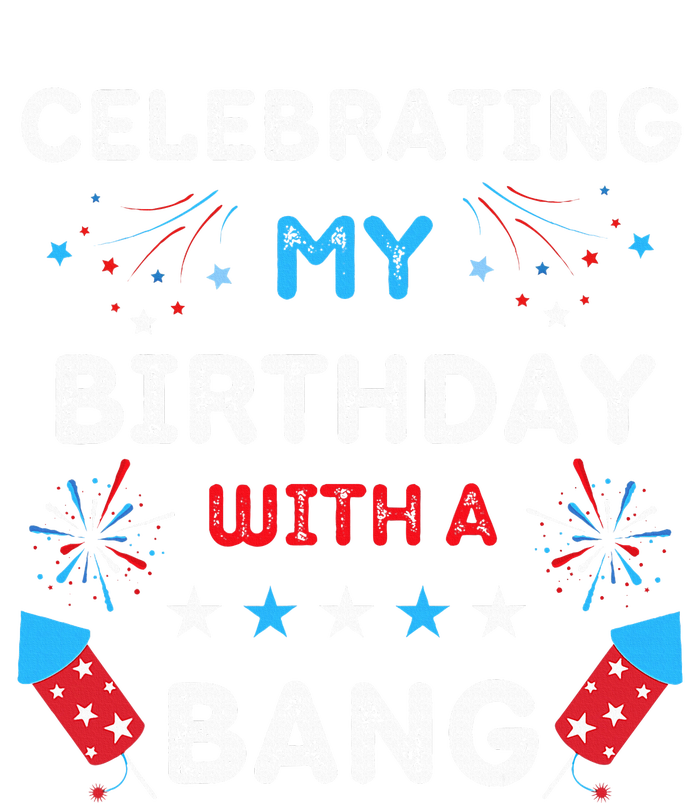 Celebrating My Birthday With A Bang 4th Of July Birthday T-Shirt