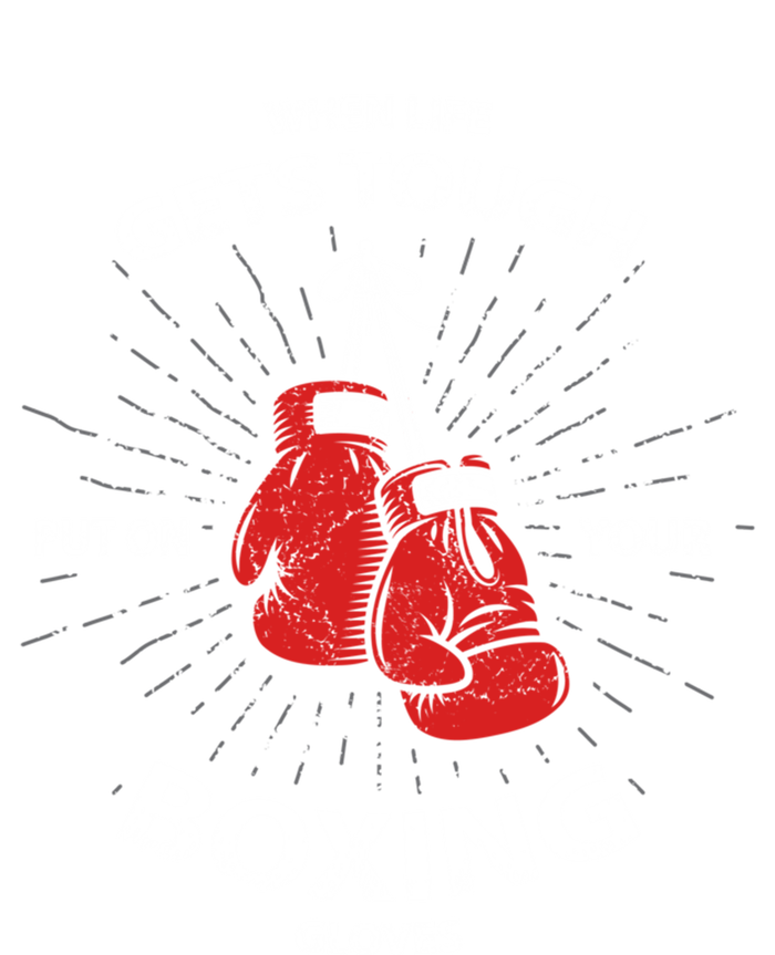 When Life Gets Tough Put On Your Boxing Gloves Meaningful Gift Premium T-Shirt