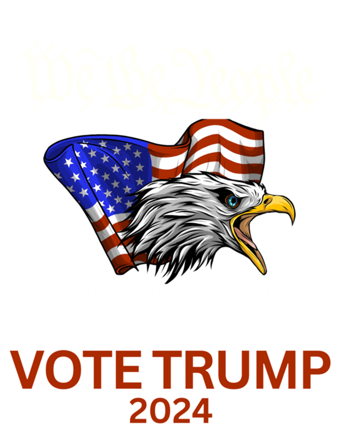 Pro Republican Vote Trump 2024 We The People Have Had Enough Gift T-Shirt