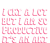 I Cry A Lot But I Am So Productive ItS An Art Performance Fleece Hoodie