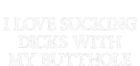 Offensive Adult Humour I Love Sucking Dicks With My Butthole T-Shirt