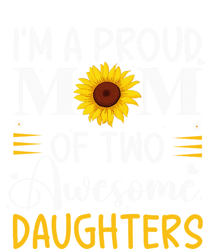 IM A Proud Mom Of Two Awesome Daughters MotherS Day Premium Hoodie