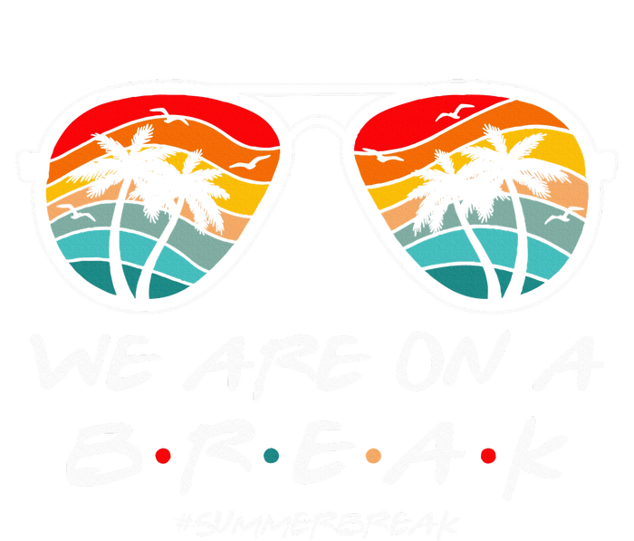 We Are On A Break Teacher Glasses Summer Break Hello Summer Womens CVC Long Sleeve Shirt