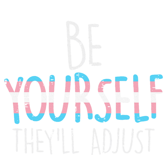 Be Yourself Theyll Adjust Transg Transg Pride Flag Lgbt T-Shirt