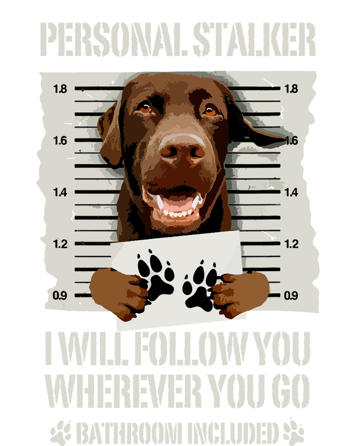 Personal Stalker Chocolate Labrador Lab T-Shirt