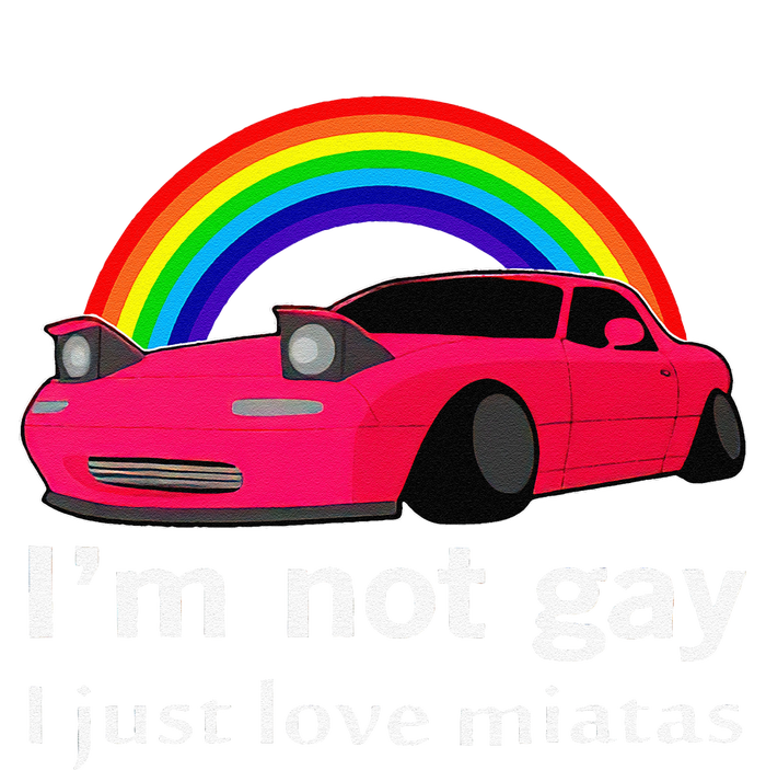 I’M Not Gay I Just Love Miatas Lgbt Rainbow Lesbian Pride T-Shirt