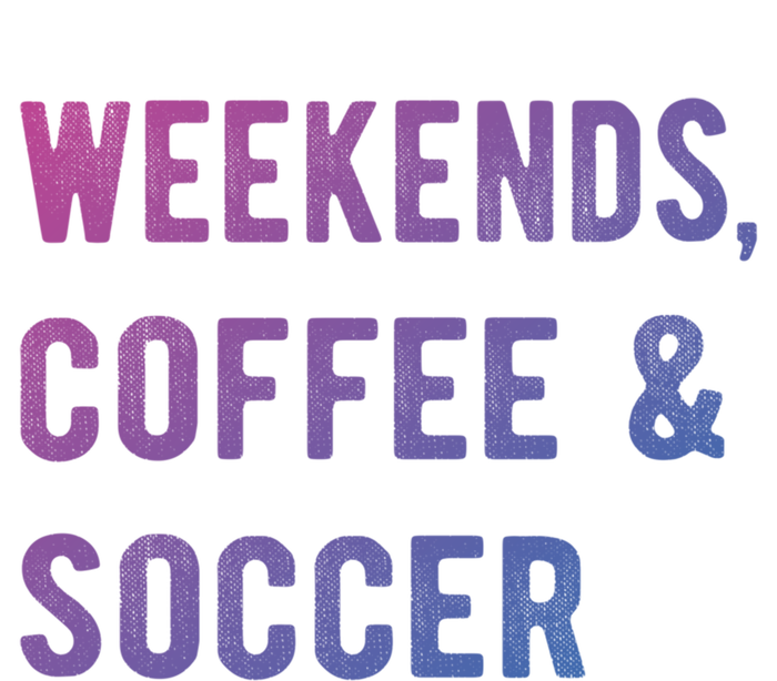 Weekends Coffee And Soccer Sports Fan Dad Soccer Mom Gift Tall Hoodie