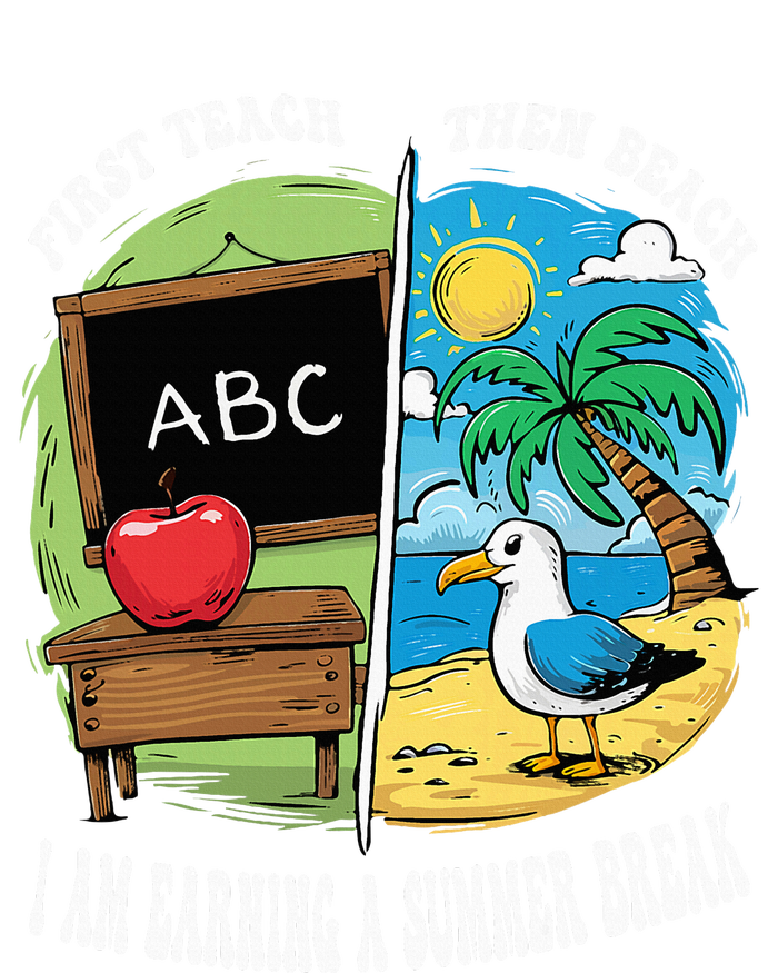 First Teach Then Beach I Am Earning A Summer Break Teacher T-Shirt