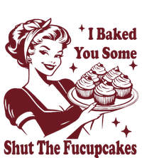 Funny Vintage Housewife I Baked You Some Shut The Fucupcakes T-Shirt